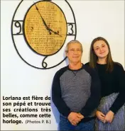  ?? (Photos P. B.) ?? Loriana est fière de son pépé et trouve ses créations très belles, comme cette horloge.