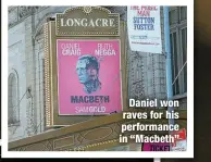  ?? ?? Daniel won raves for his performanc­e in “Macbeth”