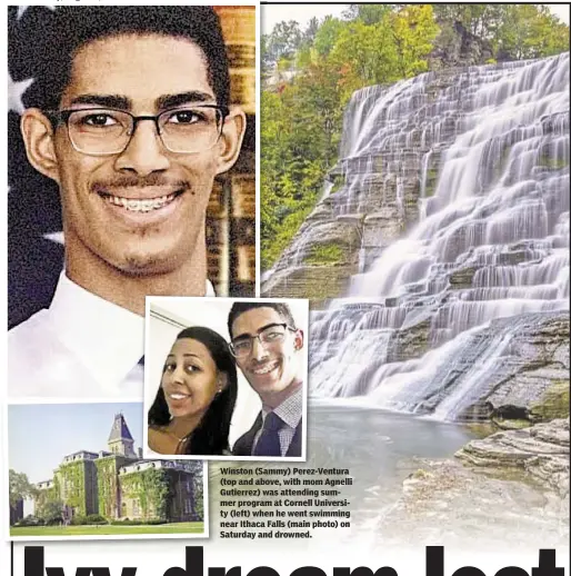  ??  ?? Winston (Sammy) Perez-Ventura (top and above, with mom Agnelli Gutierrez) was attending summer program at Cornell University (left) when he went swimming near Ithaca Falls (main photo) on Saturday and drowned.