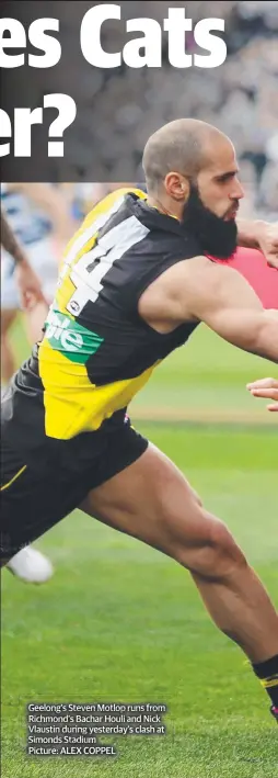  ?? Picture: ALEX COPPEL ?? Geelong’s Steven Motlop runs from Richmond’s Bachar Houli and Nick Vlaustin during yesterday’s clash at Simonds Stadium