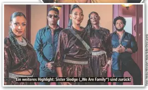  ?? ?? Ein weiteres Highlight: Sister Sledge („We Are Family“) sind zurück!
