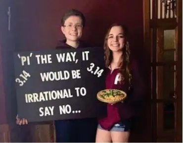  ?? Courtesy of Sean Meyer ?? A promposal can be simple and sweet, like when Sean Meyer presented his friend Gianna, who loves math, with an apple pie and poster that said, “‘Pi’ the way, it would be irrational to say no … ‘ “