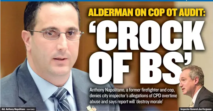  ?? | SUN- TIMES ?? Ald. Anthony Napolitano Inspector General Joe Ferguson