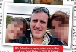  ??  ?? BO: Brian by sy twee susters met sy besoek aan Suid-Afrika in 2016. Hulle het ‘n baie hegte verhouding. HEEL BO: Brian en sy vrou, Stephanie, tydens dié besoek.