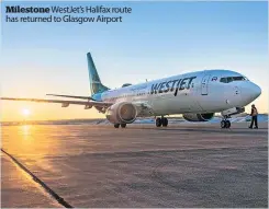  ?? ?? Milestone WestJet’s Halifax route has returned to Glasgow Airport