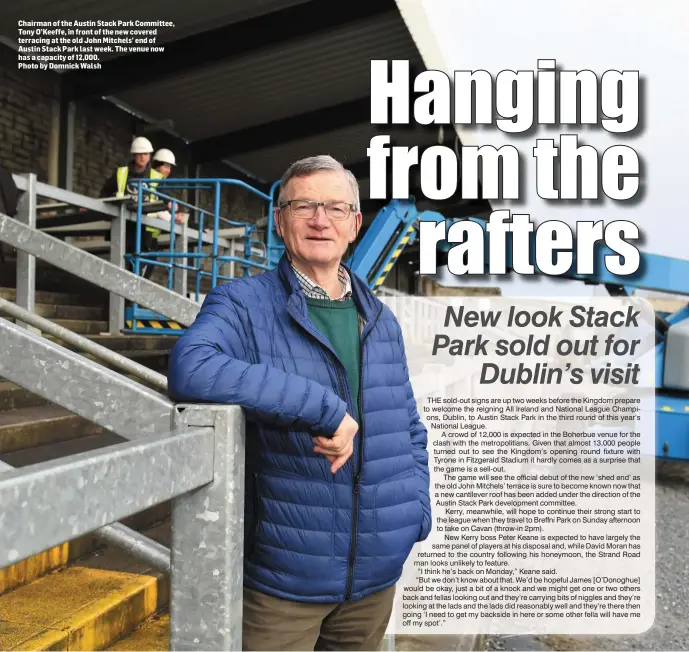  ??  ?? Chairman of the Austin Stack Park Committee, Tony O’Keeffe, in front of the new covered terracing at the old John Mitchels’ end of Austin Stack Park last week. The venue now has a capacity of 12,000.Photo by Domnick Walsh