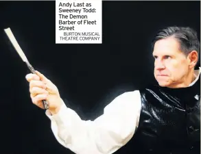  ?? BURTON MUSICAL THEATRE COMPANY ?? Andy Last as Sweeney Todd: The Demon Barber of Fleet Street