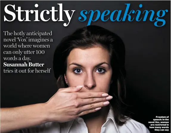  ??  ?? Freedom of speech: In the novel Vox, women are restricted in how many words they can say