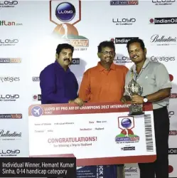  ??  ?? Individual Winner, Hemant Kumar Sinha, 0-14 handicap category