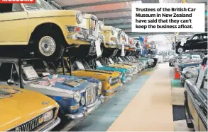  ??  ?? Trustees of the British Car Museum in New Zealand have said that they can’t keep the business afloat.