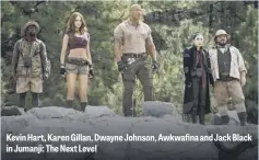  ??  ?? Kevin Hart, Karen Gillan, Dwayne Johnson, Awkwafina and Jack Black in Jumanji: The Next Level