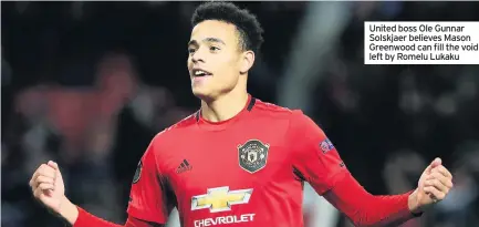  ??  ?? United boss Ole Gunnar Solskjaer believes Mason Greenwood can fill the void left by Romelu Lukaku