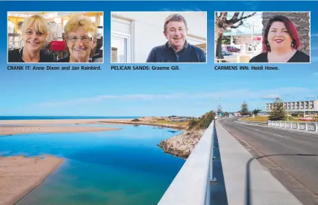  ??  ?? CRANK IT: Anne Dixon and Jan Rainbird. PELICAN SANDS: Graeme Gill. CARMENS INN: Heidi Howe. GO WITH THE FLOW: East Coast holiday destinatio­n Scamander on Tasmania's East Coast.
