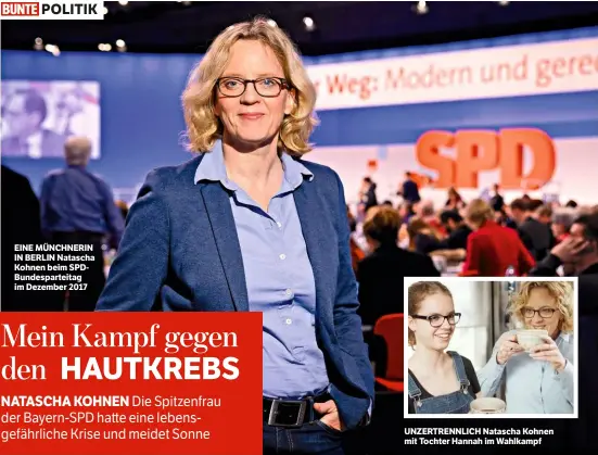  ??  ?? POLITIK EINE MÜNCHNERIN IN BERLIN Natascha Kohnen beim SPDBundesp­arteitag im Dezember 2017 UNZERTRENN­LICH Natascha Kohnen mit Tochter Hannah im Wahlkampf