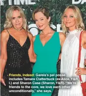  ??  ?? Friends, Indeed: Gareis’s pal posse includes Tamara Clatterbuc­k (ex-alice, Y&amp;R, l.) and Sharon Case (Sharon, Y&amp;R). “We’re friends to the core, we love each other unconditio­nally,” she says.