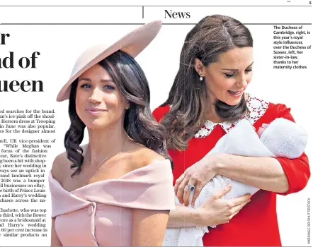  ??  ?? The Duchess of Cambridge, right, is this year’s royal style influencer, over the Duchess of Sussex, left, her sister-in-law, thanks to her maternity clothes