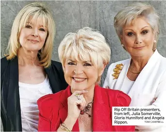  ?? TOM CAMPBELL ?? Rip Off Britain presenters, from left, Julia Somerville, Gloria Hunniford and Angela Rippon.