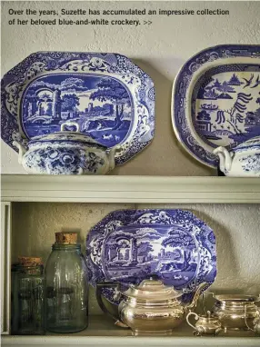  ??  ?? Over the years, Suzette has accumulate­d an impressive collection of her beloved blue-and-white crockery. >>