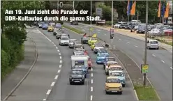  ?? ?? Am 19. Juni zieht die Parade der DDR-Kultautos durch die ganze Stadt.