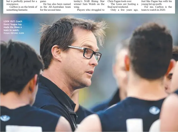  ?? Picture: MICHAEL KLEIN ?? LOOK OUT: Coach David Teague has made the Blues a team to watch.