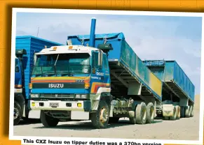  ?? ?? This CXZ Isuzu on tipper duties was a 370hp version