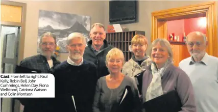  ??  ?? Cast From left to right: Paul Kelly, Robin Bell, John Cummings, Helen Day, Fiona Wellstood, Catriona Watson and Colin Morrison