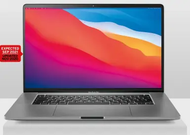  ??  ?? EXPECTED SEP 2021
UPDATED NOV 2020
The MacBook Pro 13-inch (Late 2020) features Apple’s own silicon 5nm M1 chip.