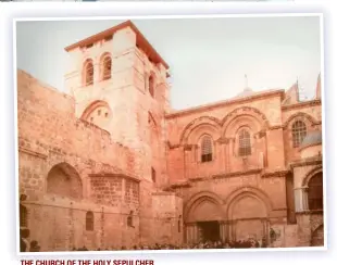  ??  ?? THE CHURCH OF THE HOLY SEPULCHER
