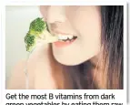  ??  ?? Get the most B vitamins from dark green vegetables by eating them raw