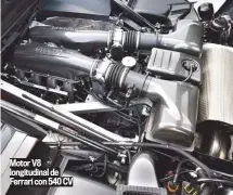  ??  ?? Motor V8 longitudin­al de Ferrari con 540 CV