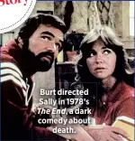  ??  ?? Burt directed Sally in 1978’s The End, a dark comedy about
death.
