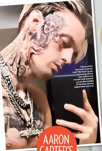  ??  ?? Tattoo artist Herchell Carrasco told TMZ that Carter (showing off his new tattoo last month) had wanted it on the middle of his face, but he it. talked him out of