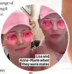  ??  ?? Lisa and Anne-marie when they were mates