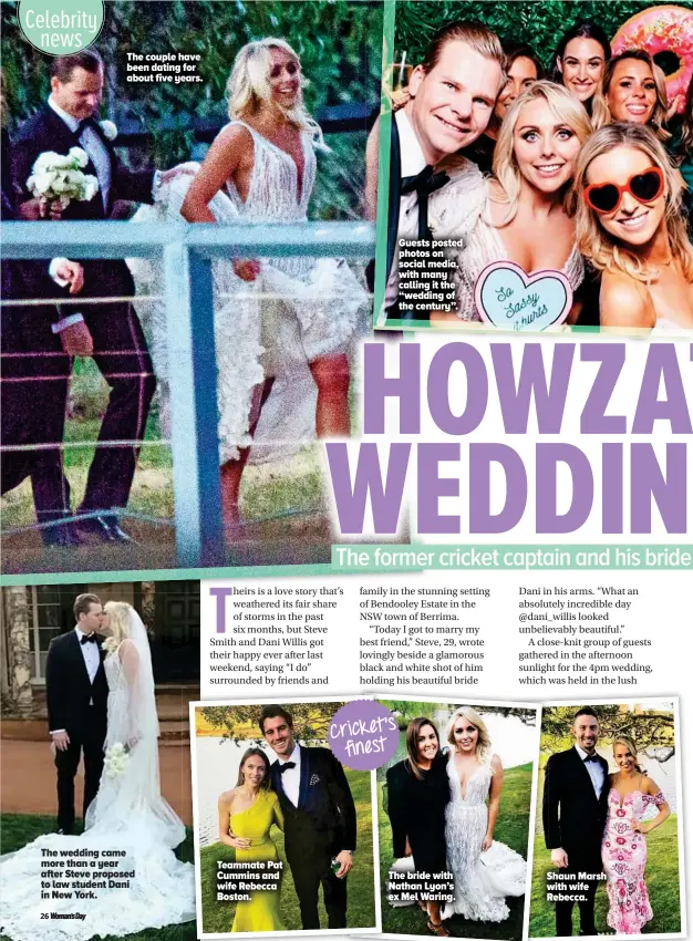  ??  ?? Guests posted photos on social media, with many calling it the “wedding of the century”. The couple have been dating for about five years. The wedding came more than a year after Steve proposed to law student Dani in New York. Teammate Pat Cummins and wife Rebecca Boston. The bride with Nathan Lyon’s ex Mel Waring. Shaun Marsh with wife Rebecca.