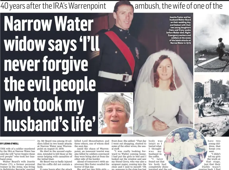  ??  ?? Josette Foster and her husband Walter Beard on their wedding day, and (below) with their two young daughters Claire and Vreny weeks before Walter died. Right: Emergency workers and
soldiers at the scene of the bomb attacks at Narrow Water in 1979