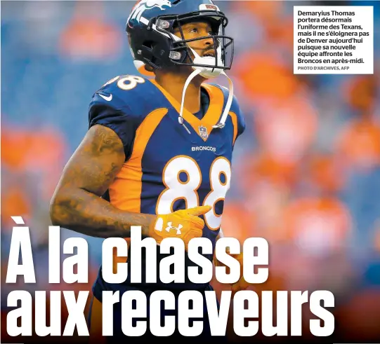  ?? PHOTO D’ARCHIVES, AFP ?? Demaryius Thomas portera désormais l’uniforme des Texans, mais il ne s’éloignera pas de Denver aujourd’hui puisque sa nouvelle équipe affronte les Broncos en après-midi.