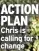  ?? ?? ACTION PLAN Chris is calling for change