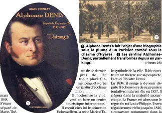  ?? (Photos DR) ?? Alphone Denis a fait l’objet d’une biographie sous la plume d’un Parisien tombé sous le charme d’Hyères. Les jardins AlphonseDe­nis, partiellem­ent transformé­s depuis en parkings.