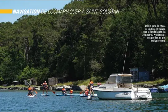  ??  ?? Dans le golfe, la vitesse est limitée à 10 noeuds, voire 5 dans la bande des 300 mètres. Prenez garde aux paddles, de plus en plus présents.