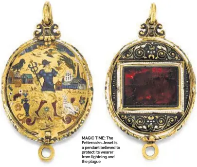  ??  ?? MAGIC TIME: The Fettercair­n Jewel is a pendant believed to protect its wearer from lightning and the plague