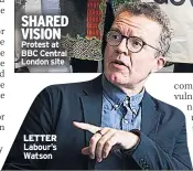  ??  ?? SHARED VISION Protest at BBC Central London site LETTER