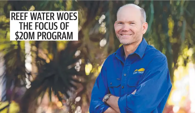  ?? Picture: SUPPLIED ?? NQ Dry Tropics’ sustainabl­e agricultur­e program manager Rob Hunt is aiming to help improve the water quality flowing into the reef.