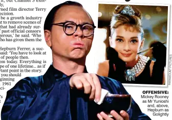  ?? ?? PARAMOUNTP­ICTURES
OFFENSIVE: Mickey Rooney as Mr Yunioshi and, above, Hepburn as Golightly