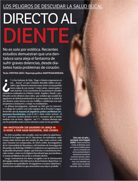  ??  ?? Una vez al año... aunque nos hagan daño. Todos tememos visitar al dentista, pero es imprescind­ible pasar por su consulta con cierta periodicid­ad si deseamos mantener nuestras encías y dientes sanos. Si no lo hacemos, esa rebeldía nos saldrá cara: en...