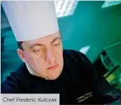  ??  ?? Chef Frederic Kulczak