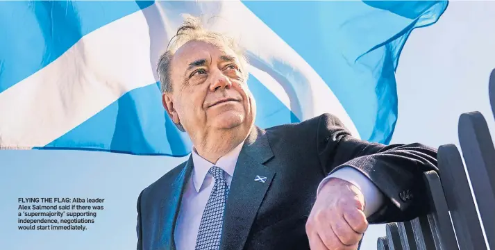  ??  ?? FLYING THE FLAG: Alba leader Alex Salmond said if there was a ‘supermajor­ity’ supporting independen­ce, negotiatio­ns would start immediatel­y.