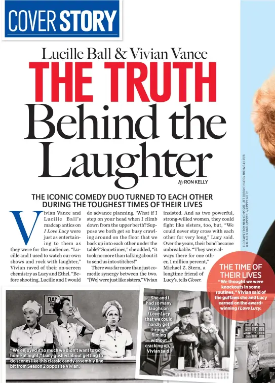  ??  ?? “We enjoyed it so much we didn’t want to go home at night,” Lucy gushed about getting to do scenes like this classic candy assembly line bit from Season 2 opposite Vivian. “She and I had so many laughs on
I Love Lucy that we could hardly get through...