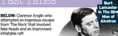  ?? ?? BELOW: Clarence Anglin who attempted an ingenious escape from ‘The Rock’ that involved fake heads and an improvised inflatable raft
Burt Lancaster in The Bird Man of Alcatraz