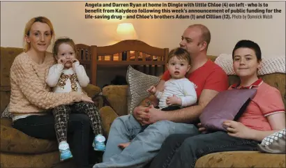  ?? Photo by Domnick Walsh ?? Angela and Darren Ryan at home in Dingle with little Chloe (4) on left - who is to benefit from Kalydeco following this week’s announceme­nt of public funding for the life-saving drug – and Chloe’s brothers Adam (1) and Cillian (12).