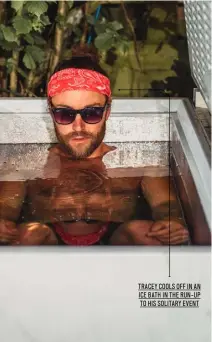  ??  ?? TRACEY COOLS OFF IN AN
ICE BATH IN THE RUN-UP TO HIS SOLITARY EVENT